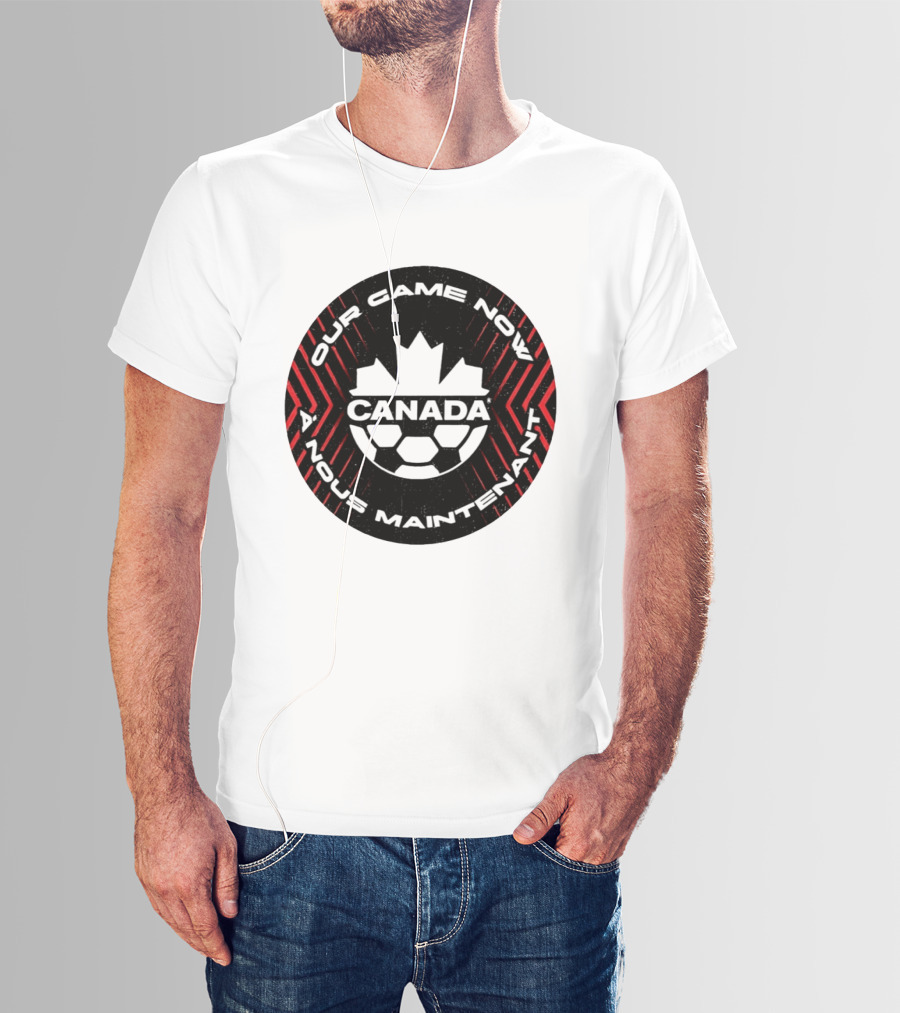 Canada Our Game Now A Nous Maintenant T-Shirt