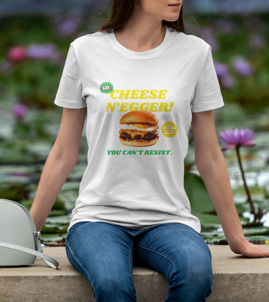 Say Cheese N'Egger You Can't Resist Egg Burger T-Shirt