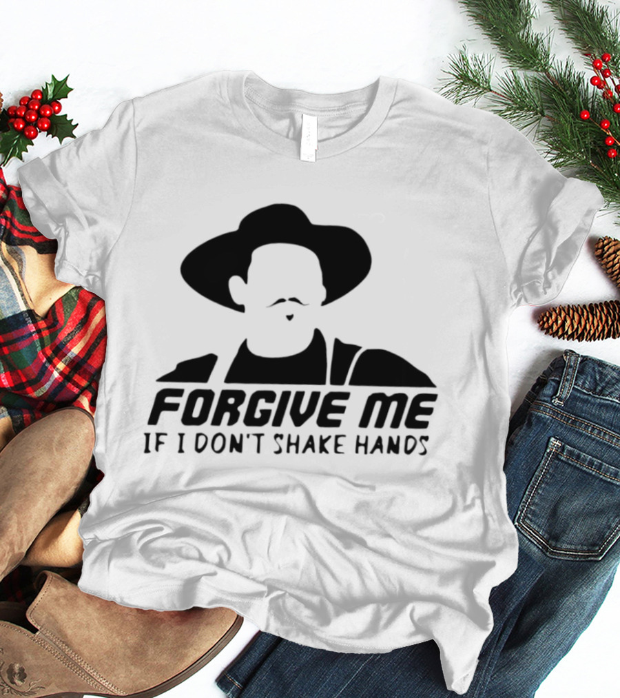 Forgive Me If I Don't Shake Hands Cowboy Hat Mustache T-Shirt