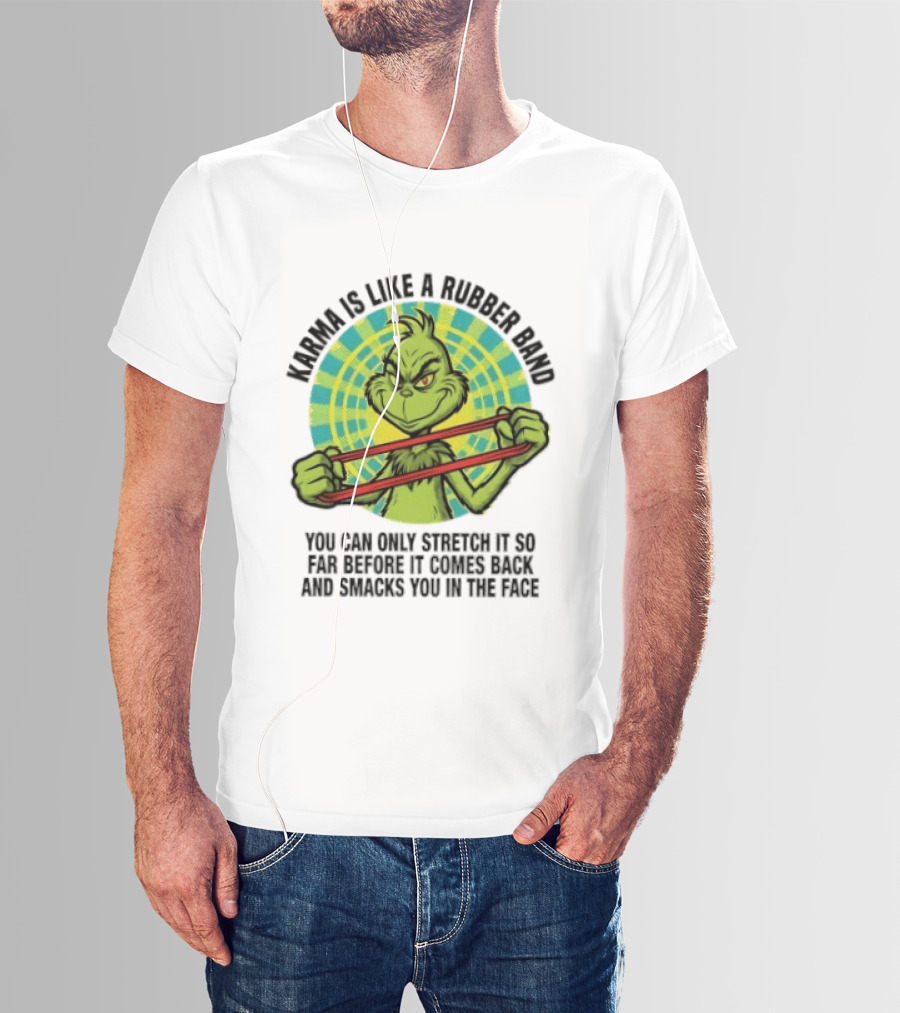 Grinch Karma Is Like A Rubber Band Smacks You In The Face T-Shirt