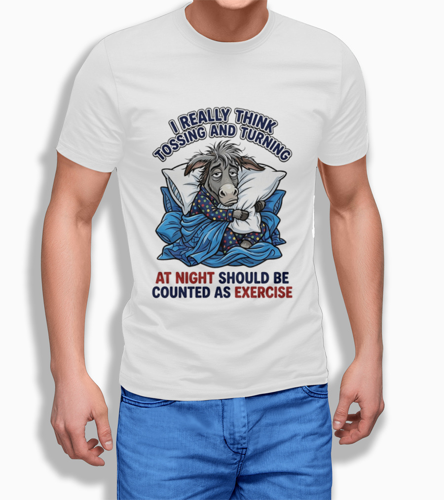 I Really Think Tossing And Turning At Night Should Be Counted As Exercise Donkey Pajama Pillow T-Shirt