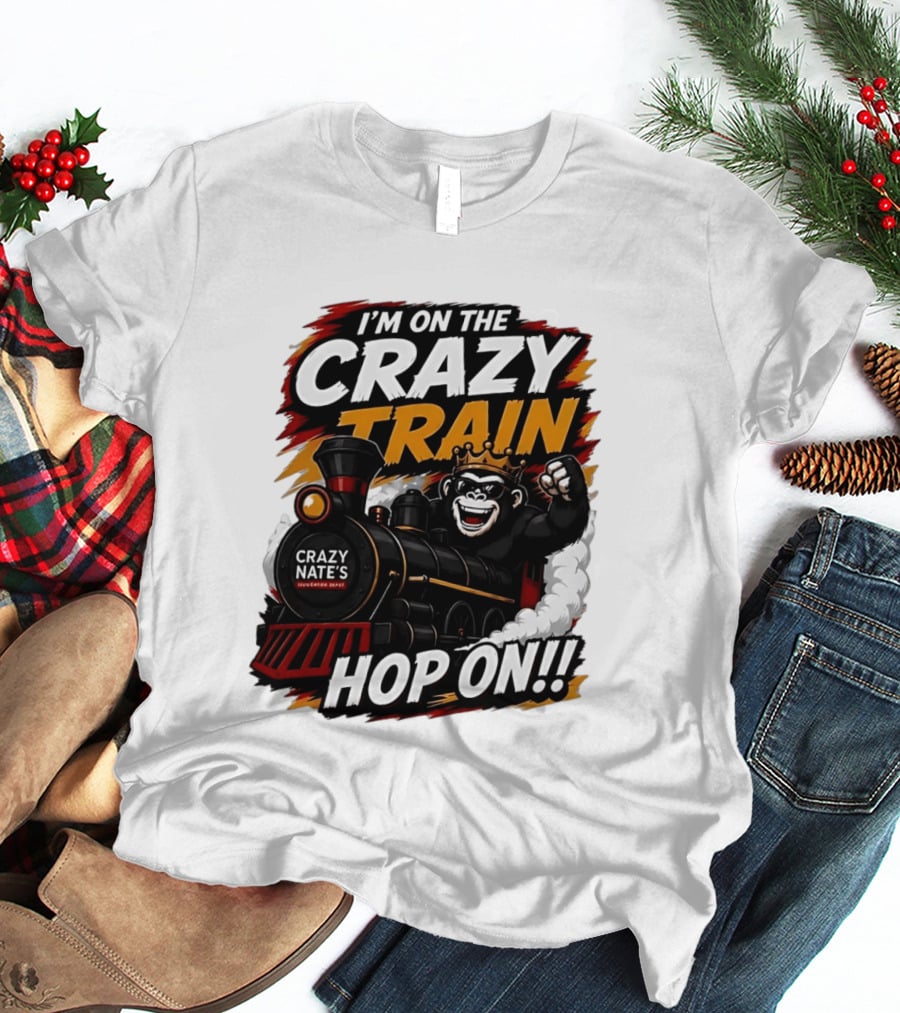 I'm On The Crazy Train Hop On Gorilla Crazy Nate's Legendary Experience T-Shirt