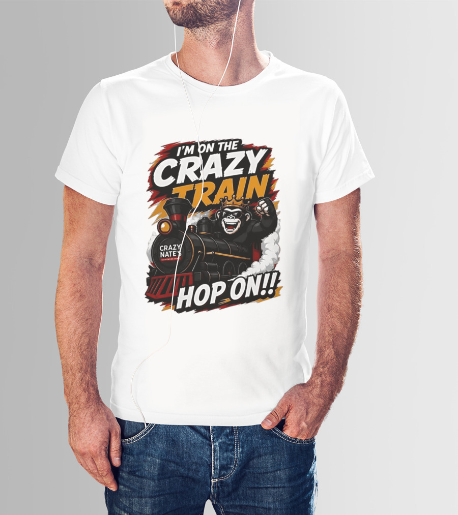 I'm On The Crazy Train Hop On Gorilla Crazy Nate's Legendary Experience T-Shirt