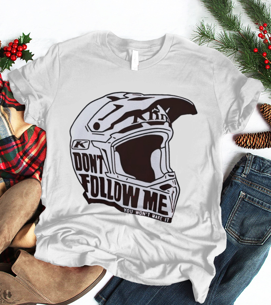 Klim Don't Follow Me You Won't Make It Dirt Bike Motocross Helmet Racing T-Shirt