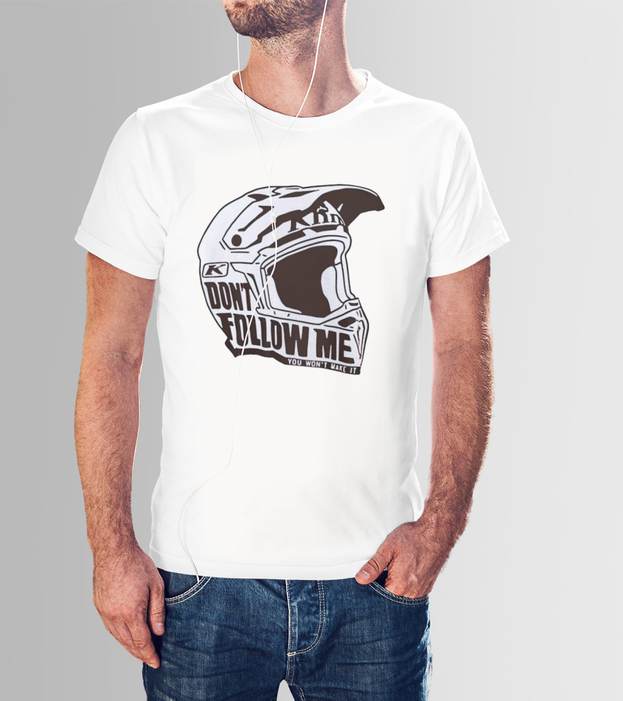 Klim Don't Follow Me You Won't Make It Dirt Bike Motocross Helmet Racing T-Shirt