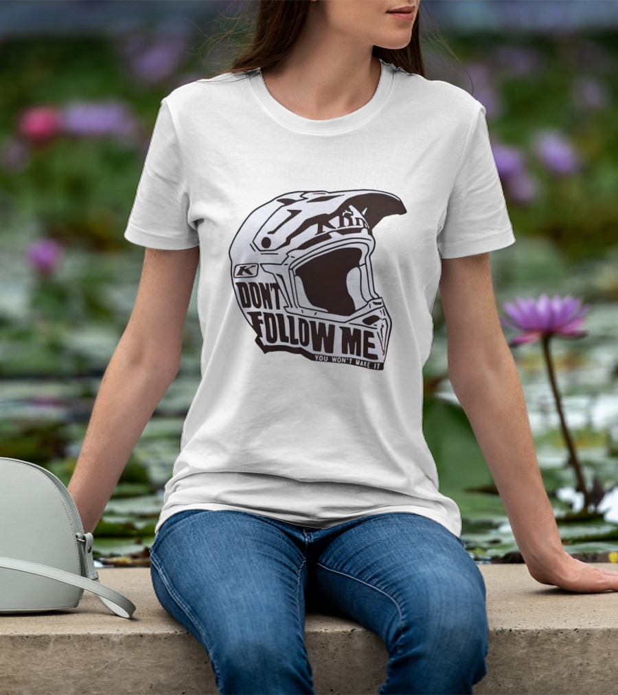 Klim Don't Follow Me You Won't Make It Dirt Bike Motocross Helmet Racing T-Shirt