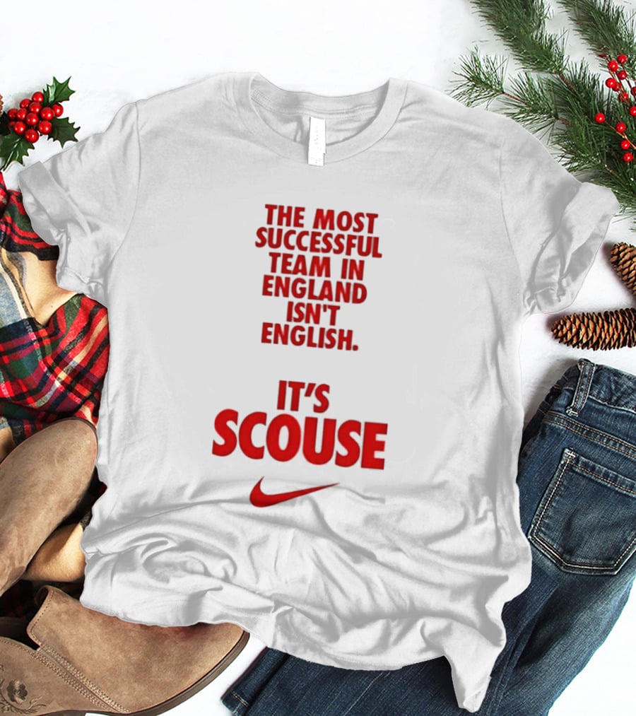 The Most Successful Team In England Isn't English It's Scouse Liverpool FC T-Shirt