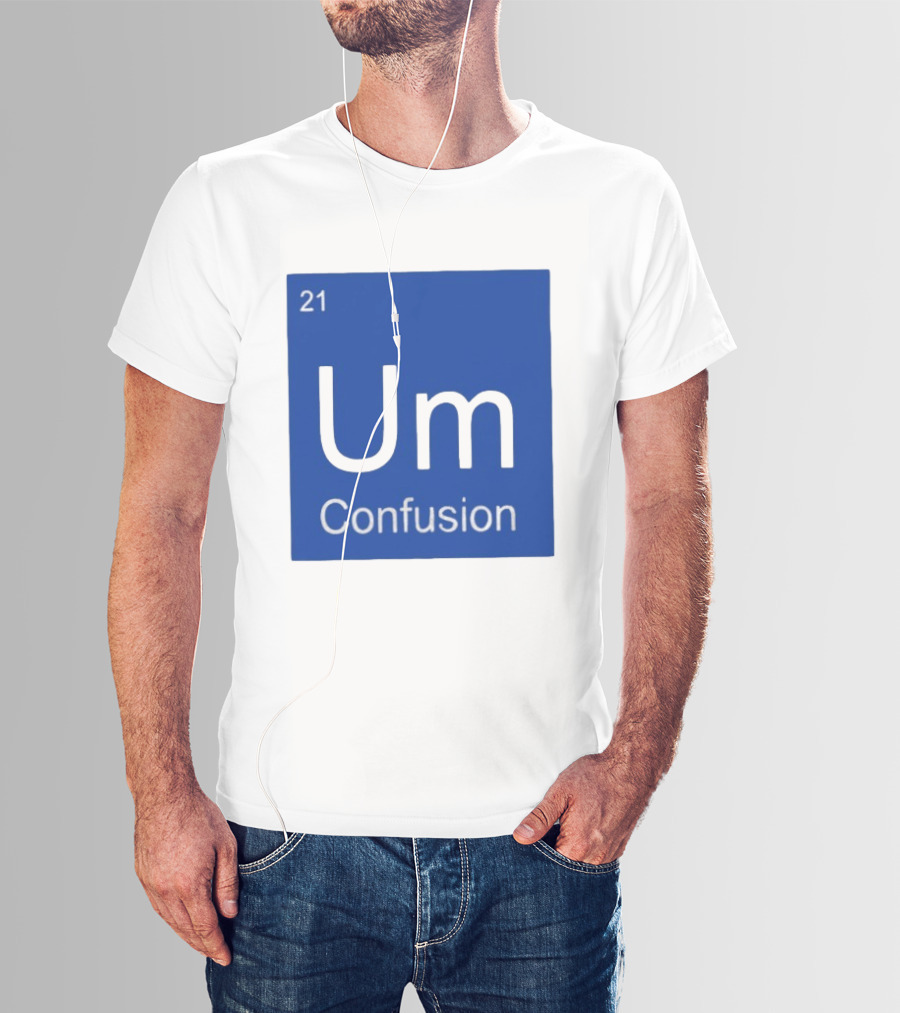 Um Element 21 Confusion Periodic Table Science T-Shirt