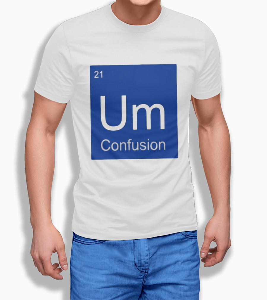 Um Element 21 Confusion Periodic Table Science T-Shirt
