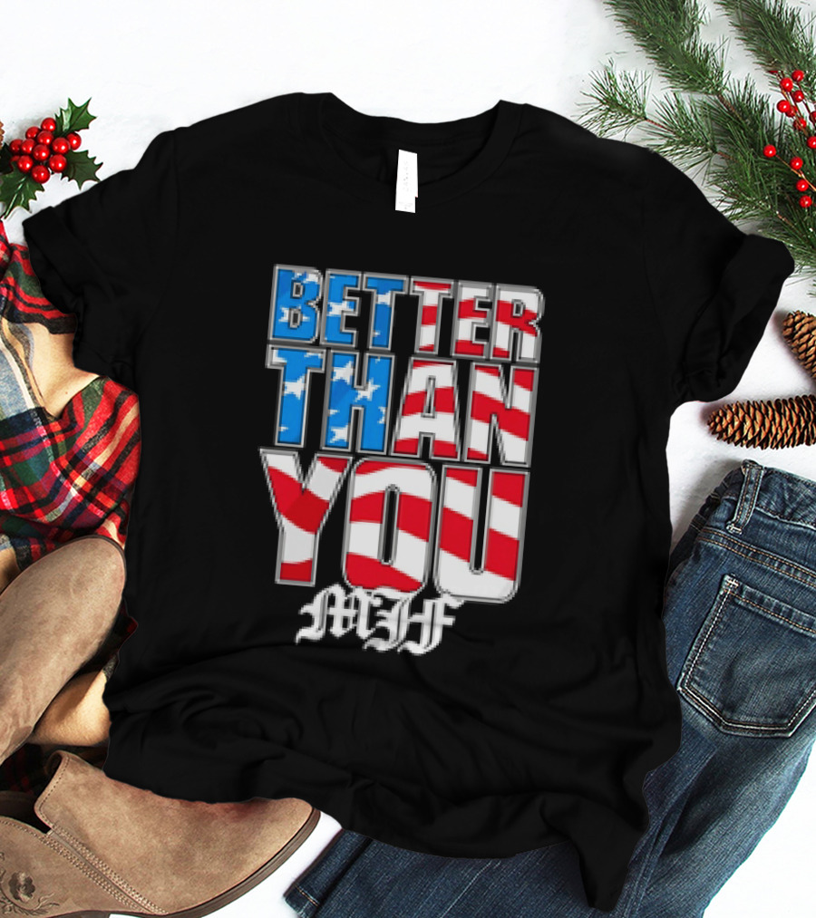 Better Than You MJF American Flag Stars Stripes T-Shirt