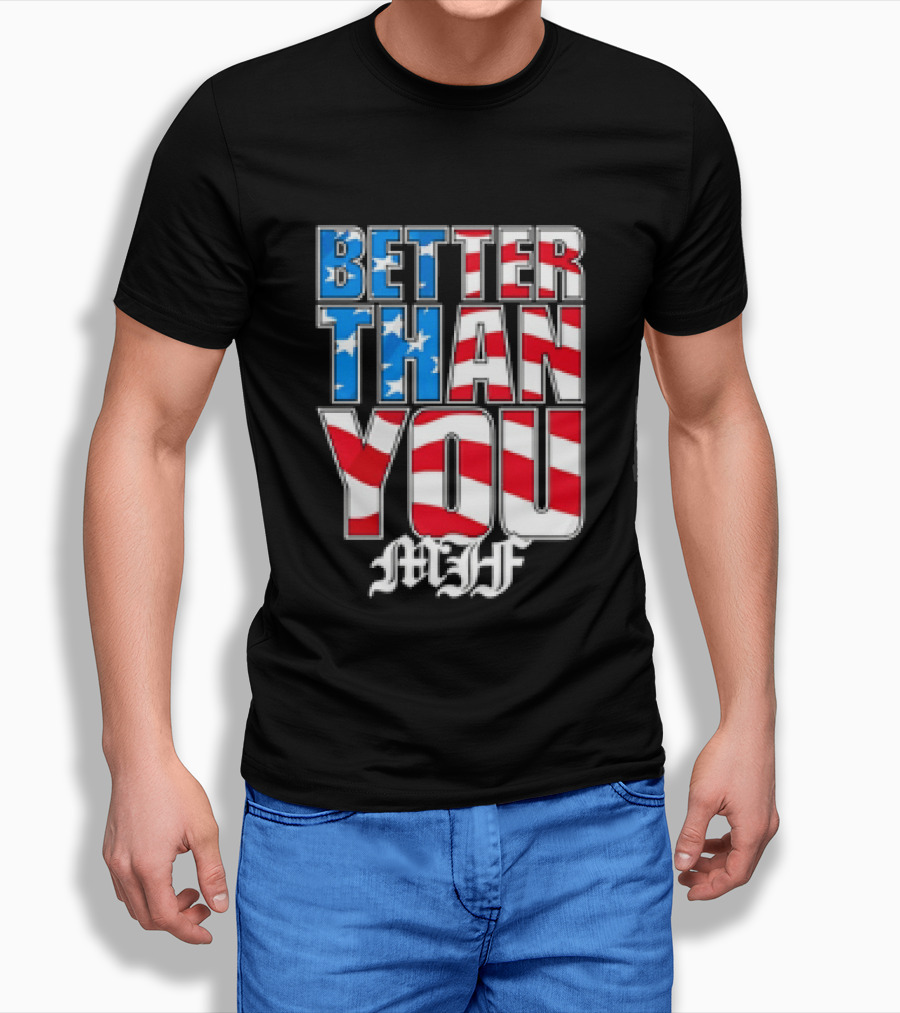 Better Than You MJF American Flag Stars Stripes T-Shirt