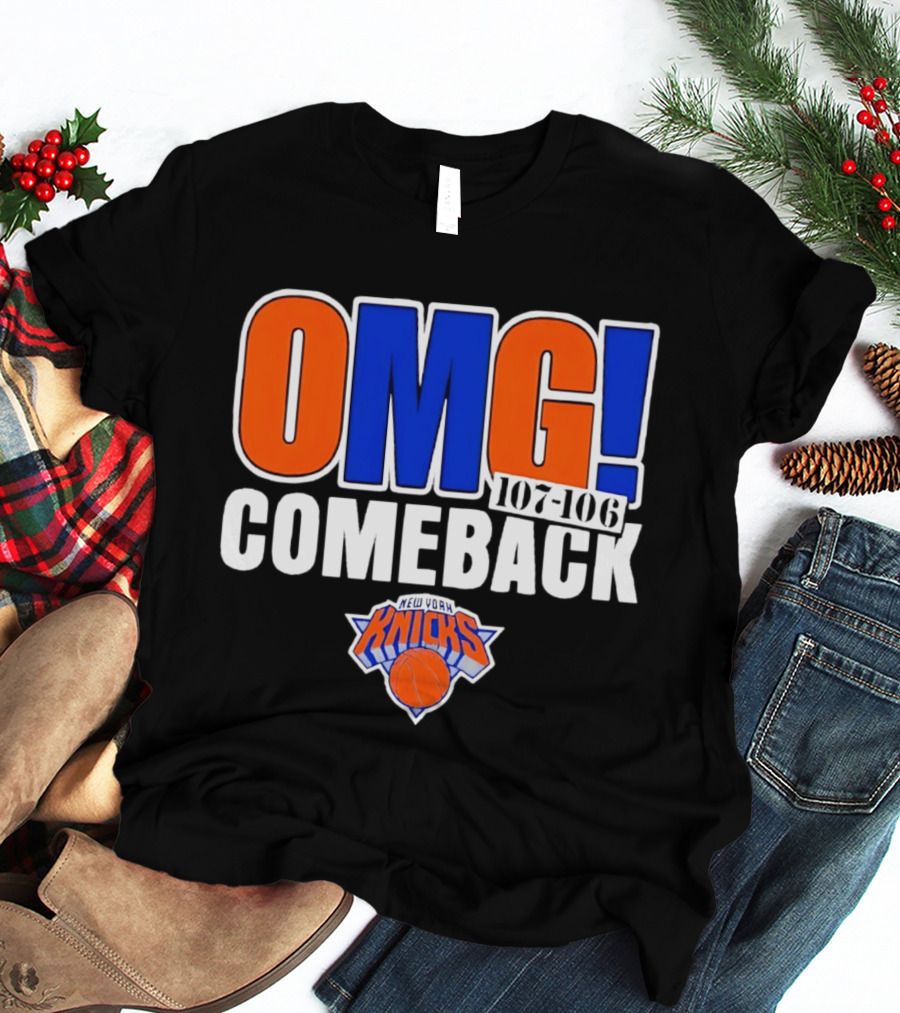 OMG Comeback New York Knicks 107 106 T-Shirt