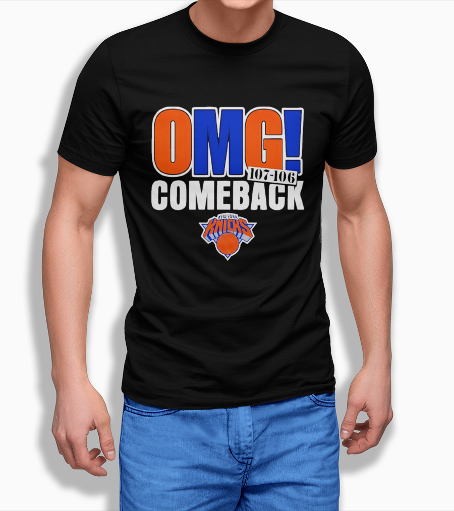 OMG Comeback New York Knicks 107 106 T-Shirt