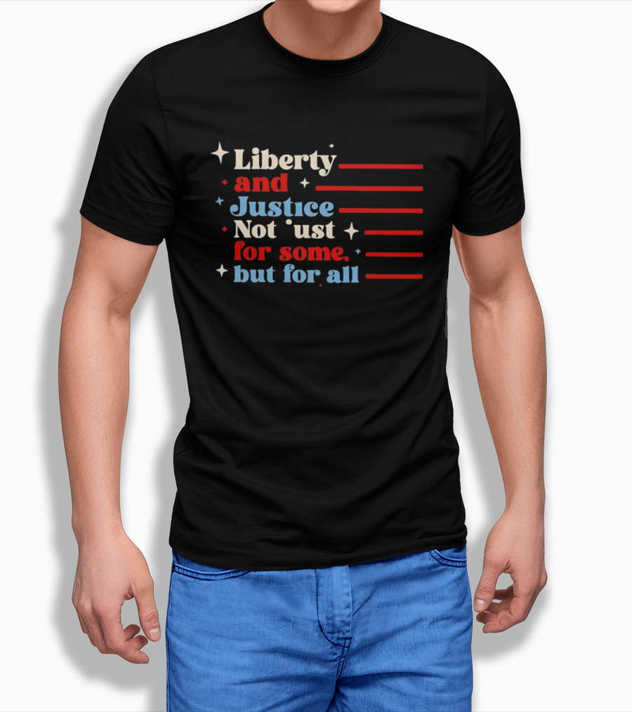 Liberty And Justice Not Just For Some But For All Red White And Blue T-Shirt