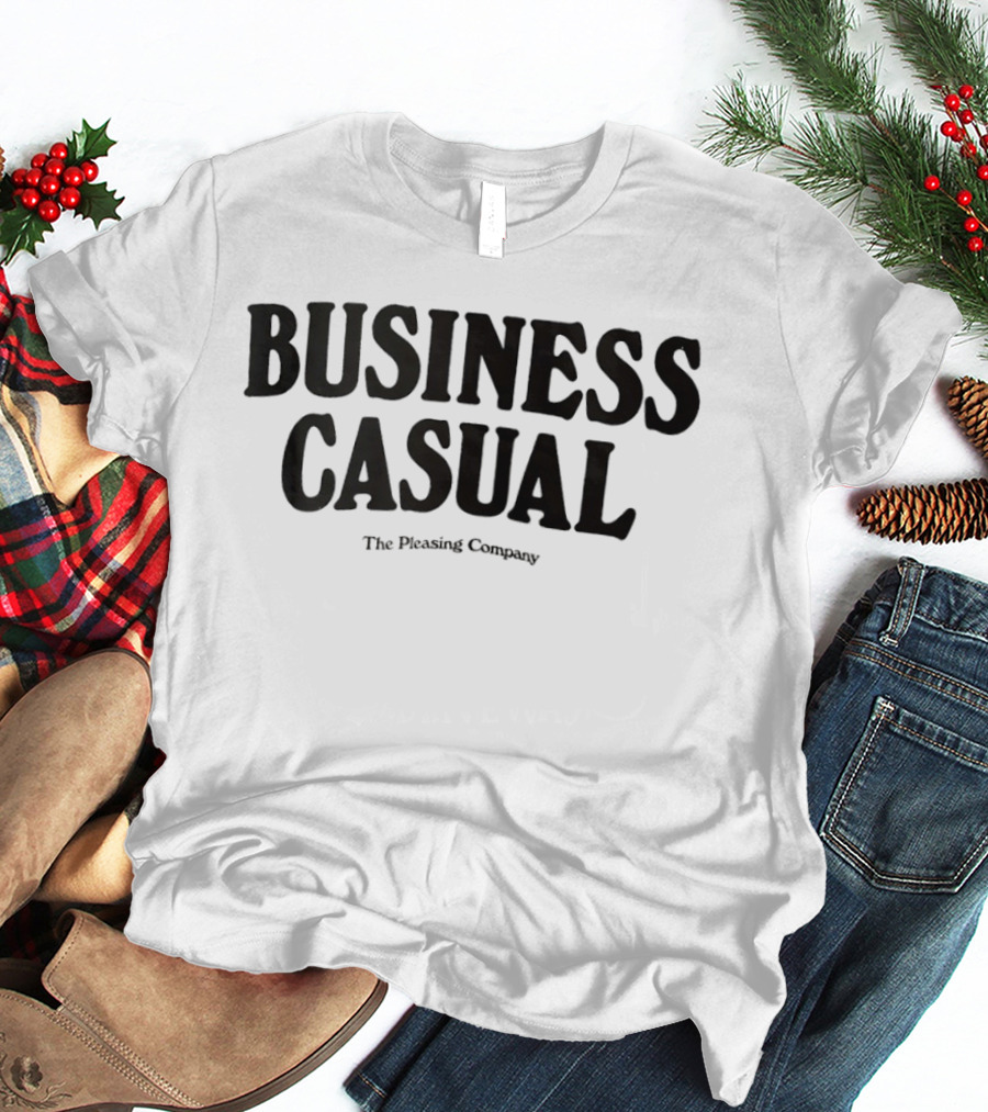 BUSINESS CASUAL The Pleasing Company T-Shirt