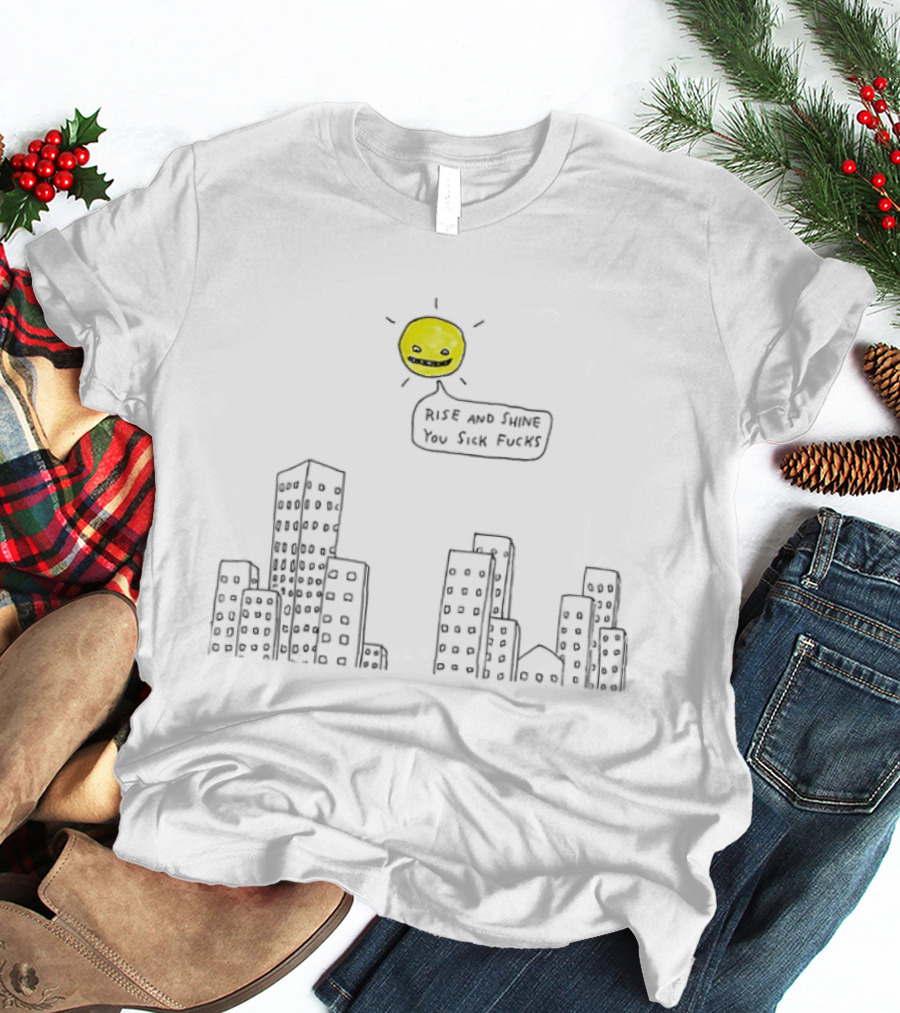 Rise And Shine You Sick Fucks Sun Over City Buildings T-Shirt