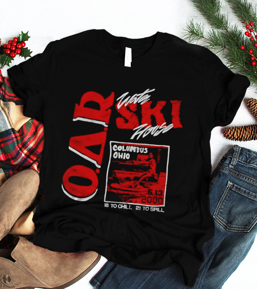O.A.R. Water Ski House Columbus Ohio 18 To Chill 21 To Spill T-Shirt