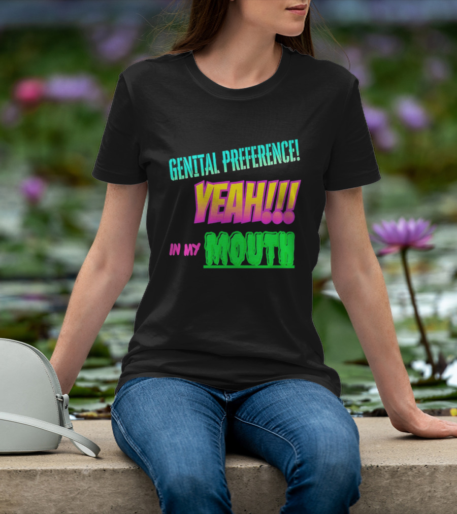 Genital Preference Yeah In My Mouth Bright Gradient T-Shirt