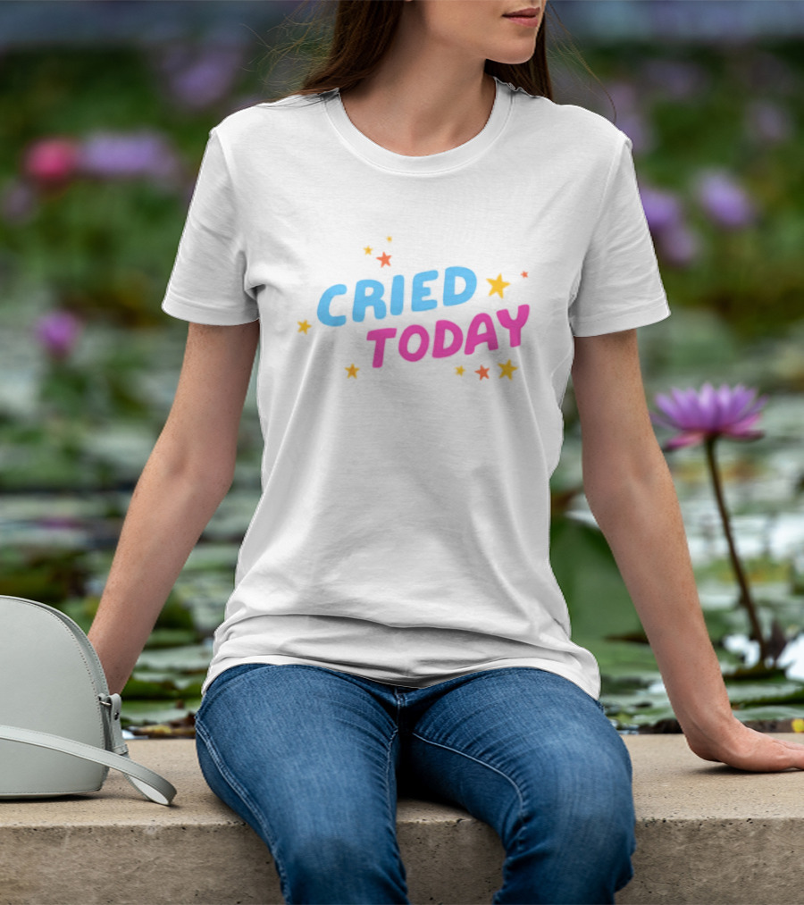 Cried Today Colorful Stars Positive Affirmation T-Shirt