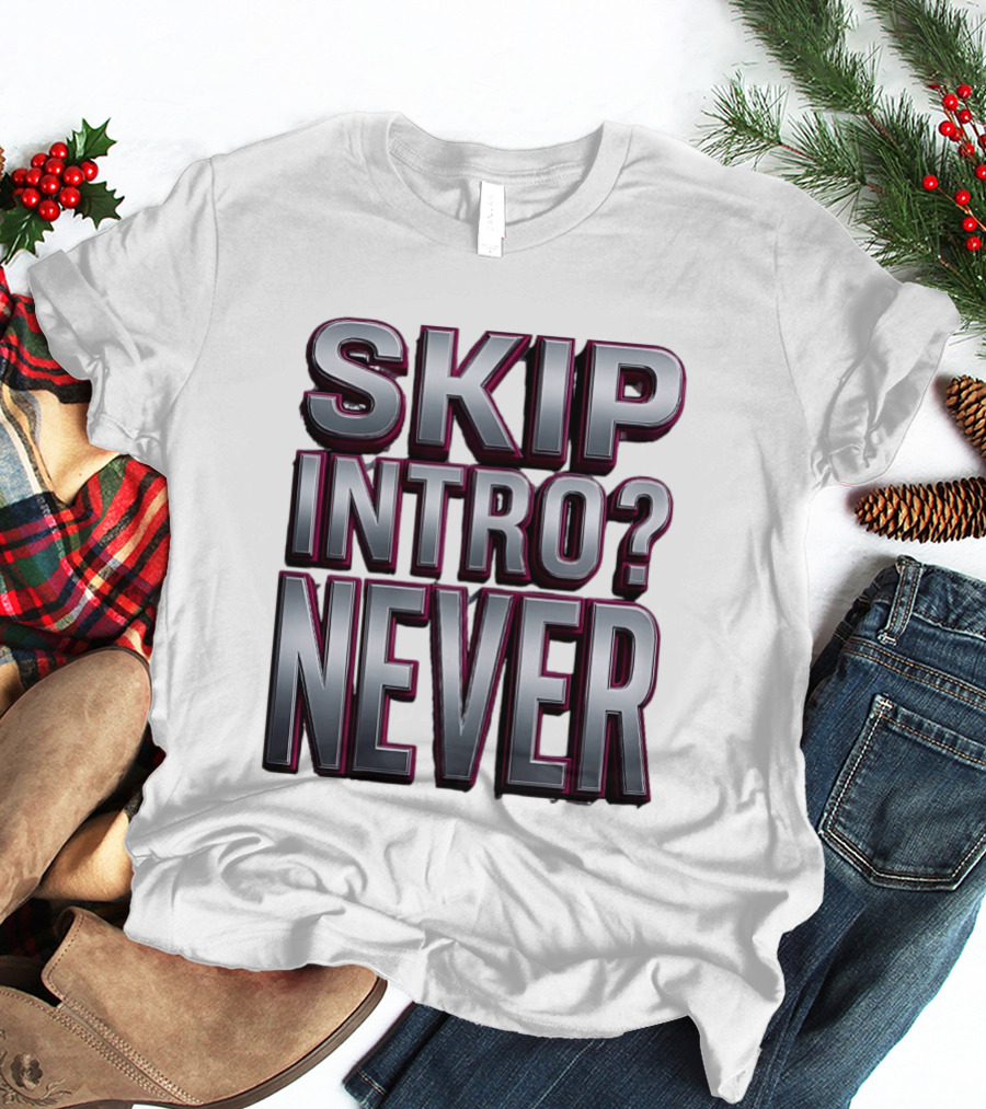 Skip Intro Never Metallic 3D Streaming Humor T-Shirt