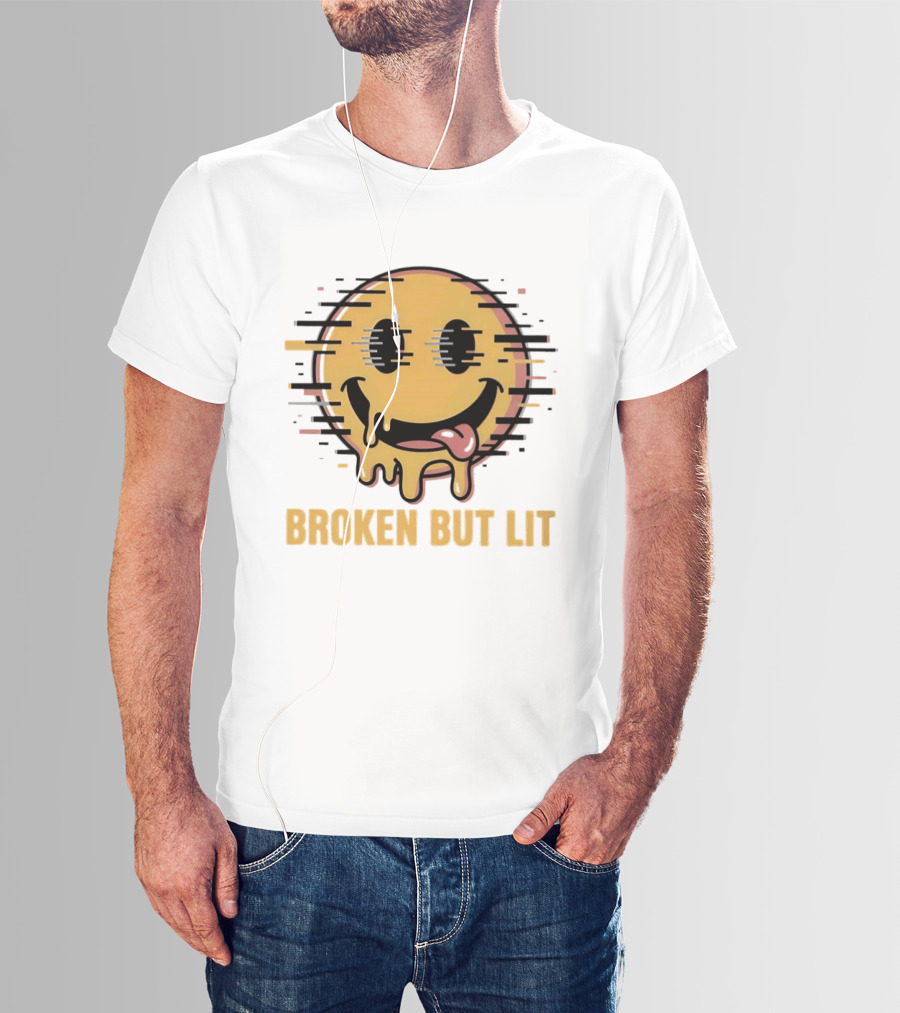 Broken But Lit Glitching Melting Smiley Face Humor T-Shirt