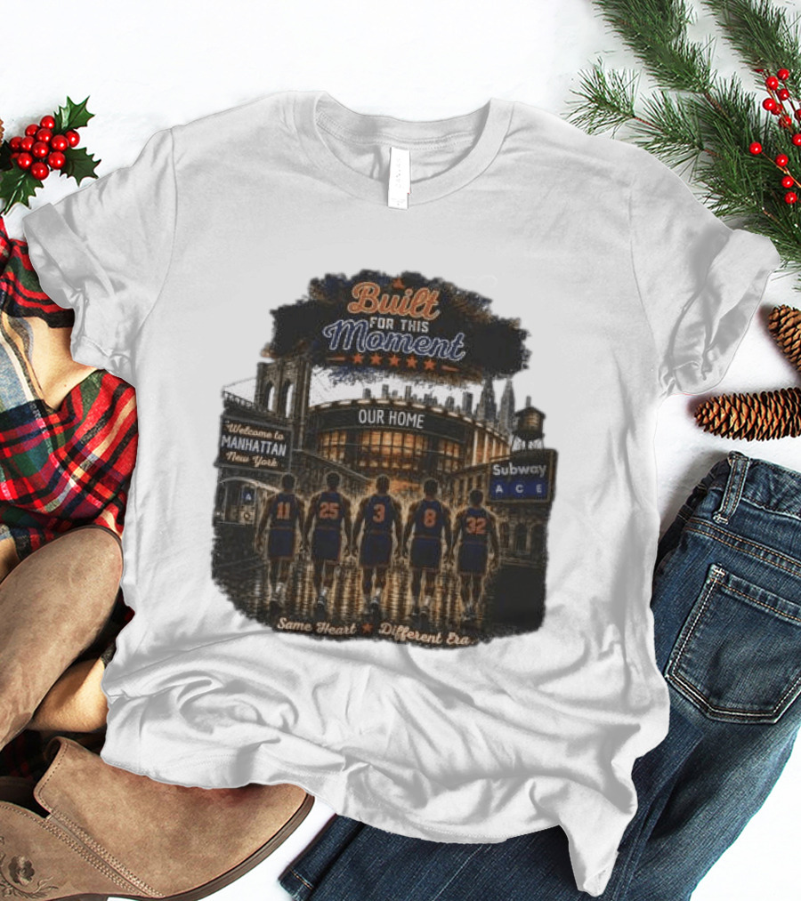 Built For This Moment Welcome To Manhattan Our Home Basketball Subway ACE Same Heart Different Era T-Shirt