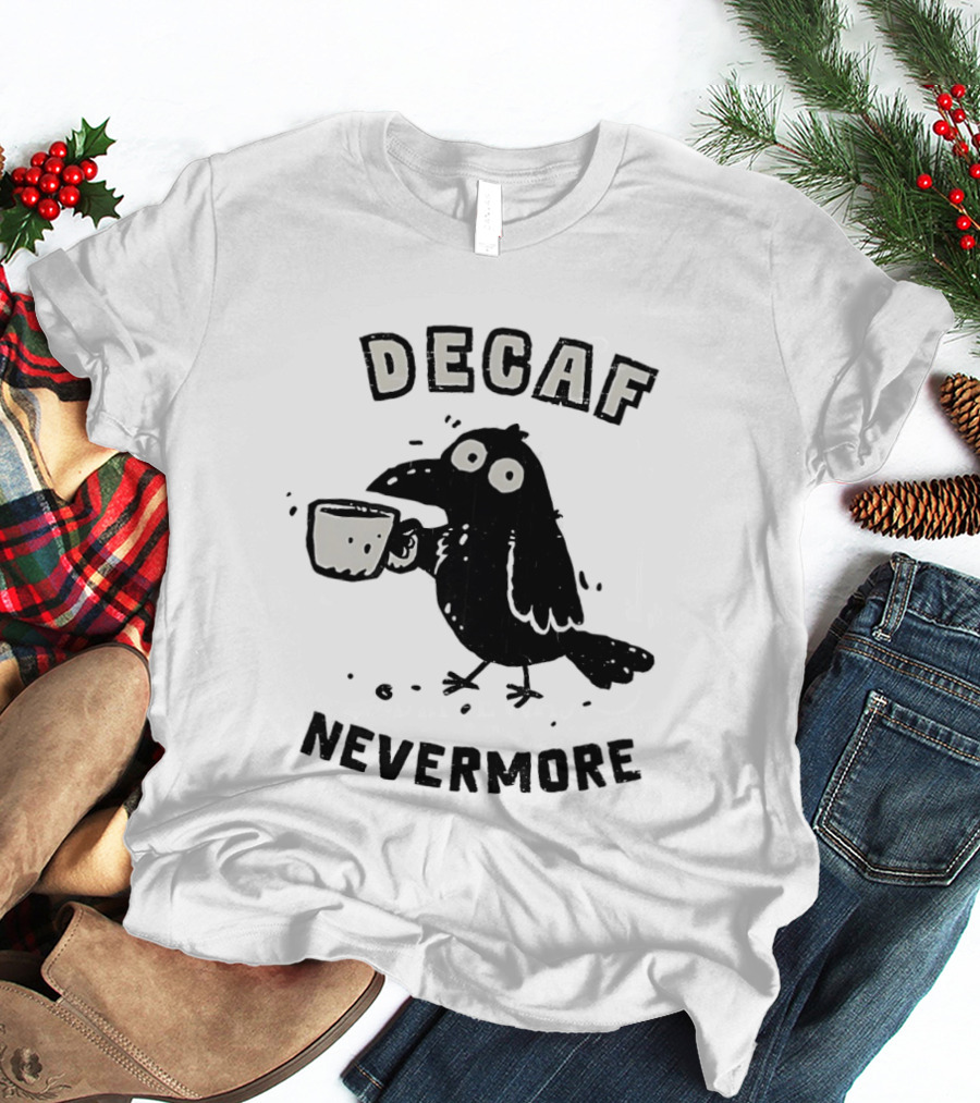 Decaf Nevermore Raven Coffee Poe Humor T-Shirt