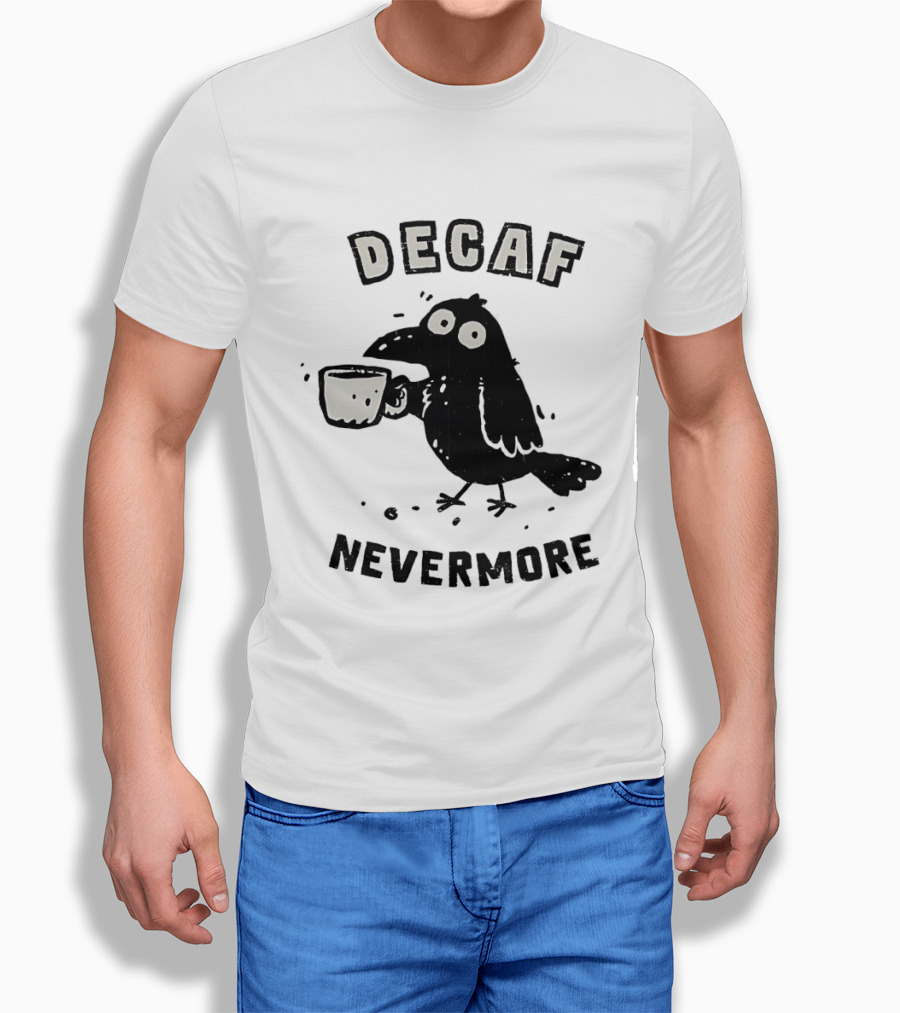 Decaf Nevermore Raven Coffee Poe Humor T-Shirt
