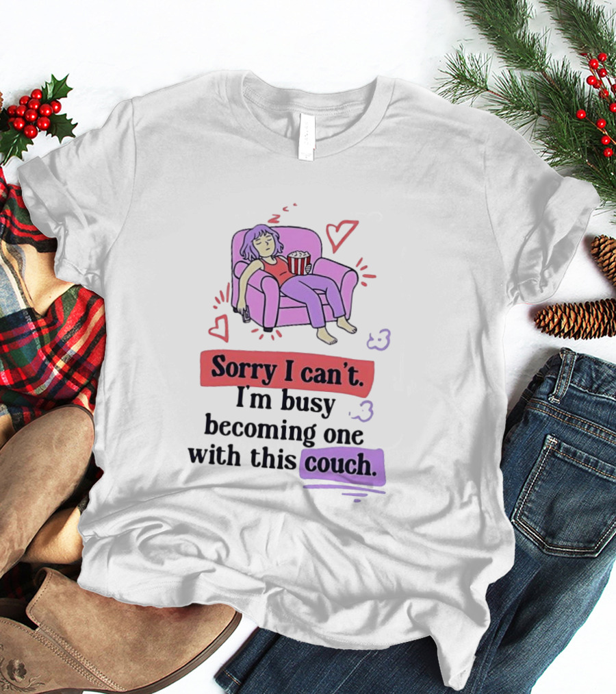 Girl Sleeping On Sofa Sorry I Can't I'm Busy Becoming One With This Couch T-Shirt