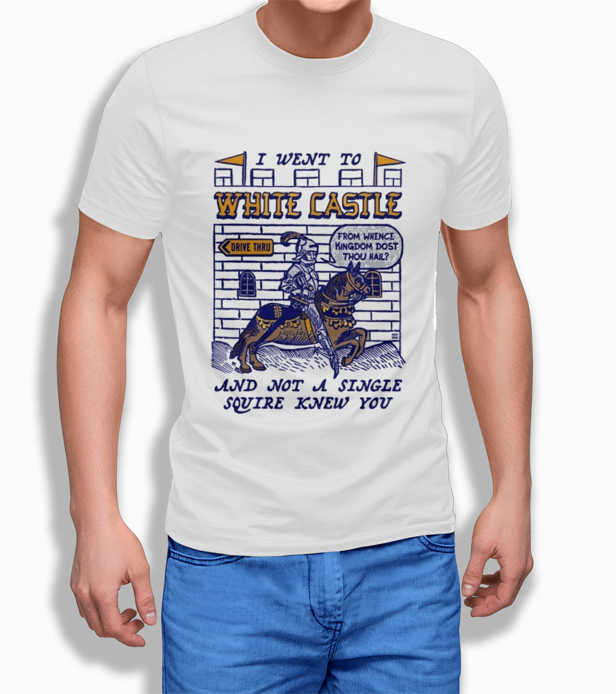 I Went To White Castle Drive Thru And Not A Single Squire Knew You T-Shirt