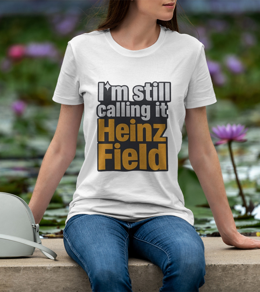 I'm Still Calling It Heinz Field Pittsburgh Nostalgia T-Shirt