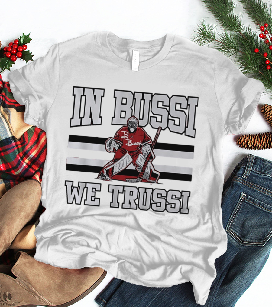In Bussi We Trussi Hockey Goalie B. Bussi Jersey Goalie T-Shirt