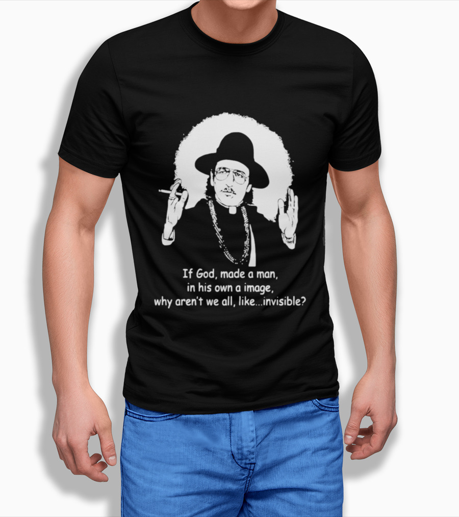Father Guido Sarducci If God Made Man In His Own Image Why Aren't We All Invisible T-Shirt