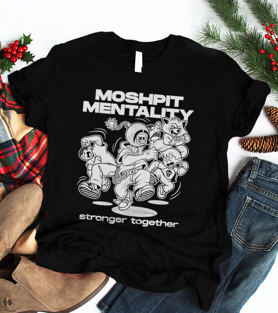 Moshpit Mentality Stronger Together Cartoon Characters T-Shirt