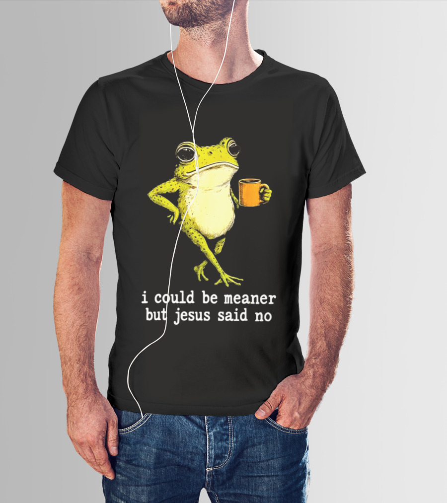 I Could Be Meaner Cartoon Frog With Coffee Jesus Said No T-Shirt