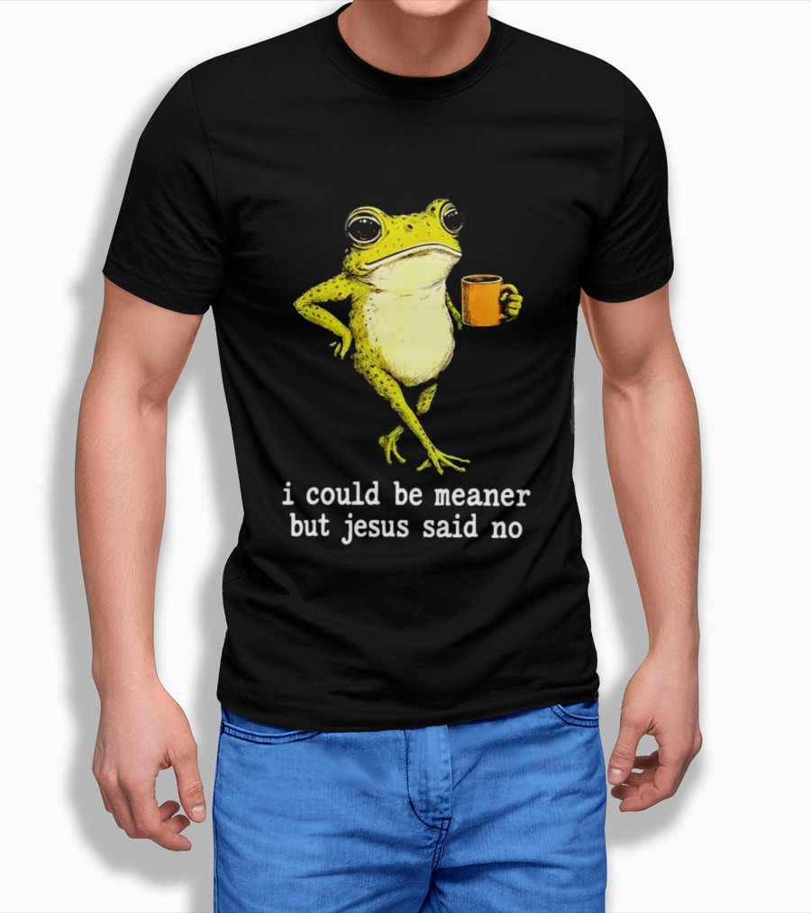 I Could Be Meaner Cartoon Frog With Coffee Jesus Said No T-Shirt