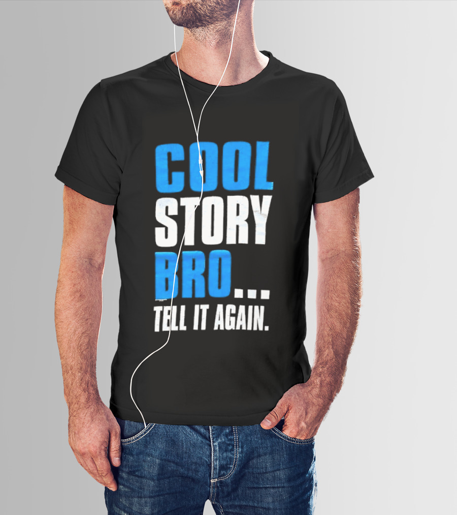 Cool Story Bro Tell It Again Text Phrase T-Shirt