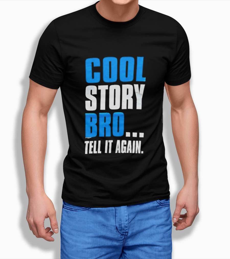 Cool Story Bro Tell It Again Text Phrase T-Shirt