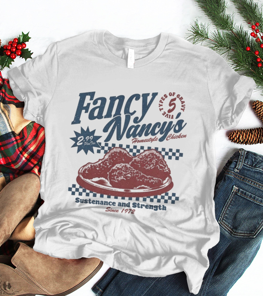 Fancy Nancy's Homestyle Chicken Sustenance And Strength 5 Types Of Gravy Since 1972 T-Shirt