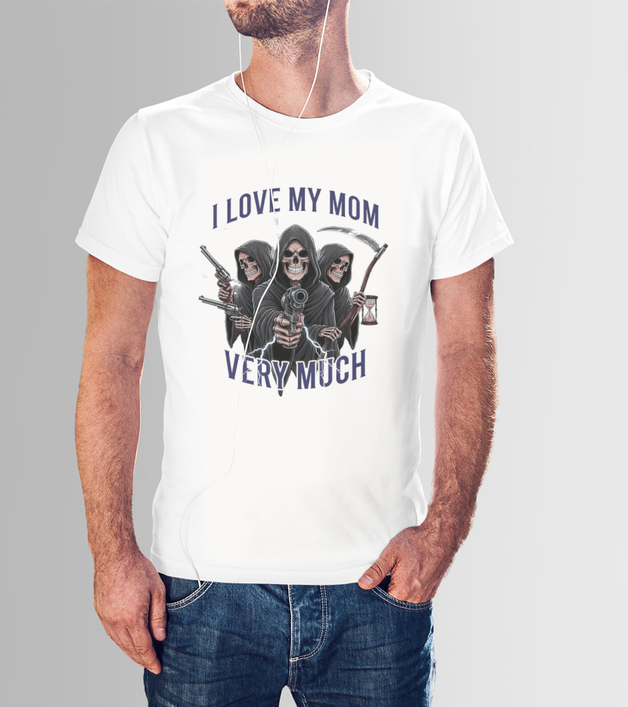 I Love My Mom Very Much Three Grim Reapers Absurdist Humor T-Shirt