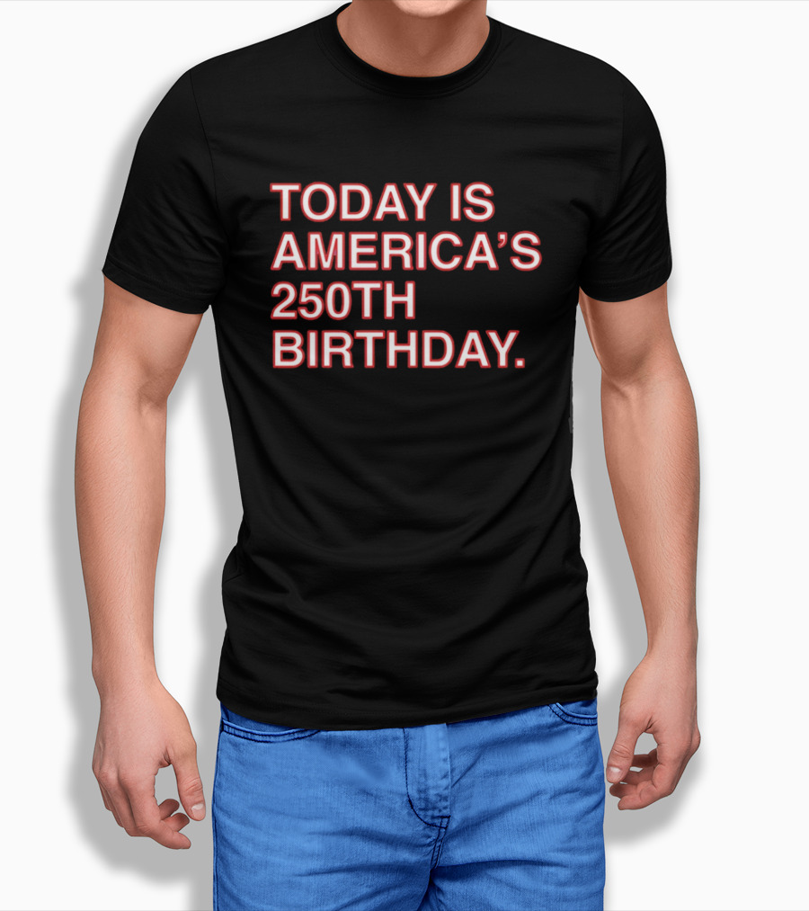 Today Is America's 250th Birthday 1776 2026 Celebration T-Shirt