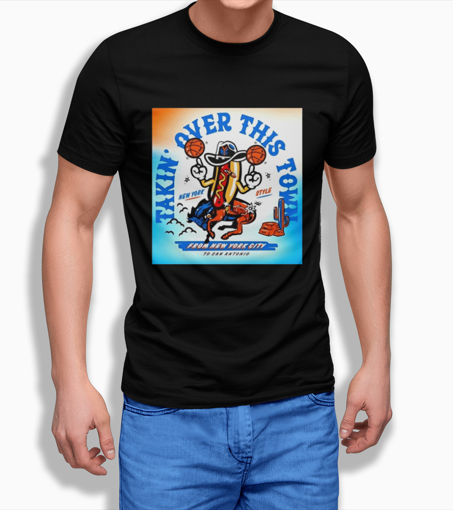 New York Knicks Takin Over This Town From New York City To San Antonio T-Shirt