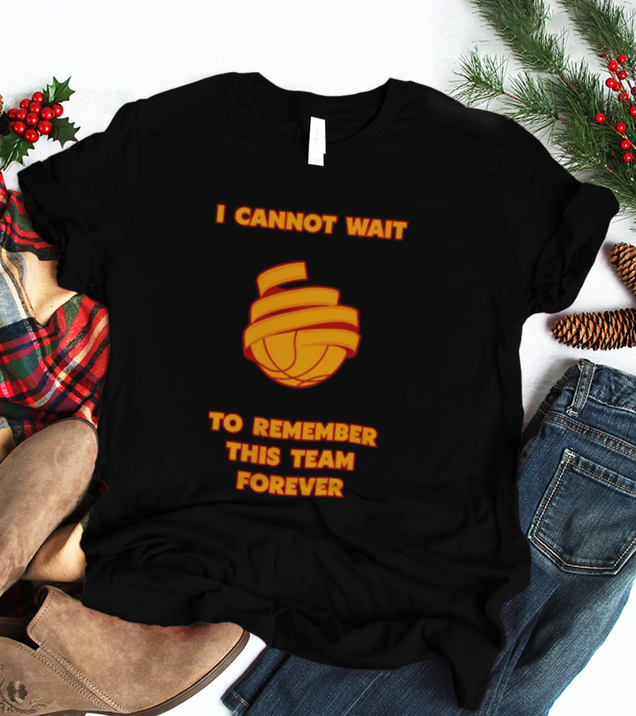 I Cannot Wait Basketball Team Forever T-Shirt