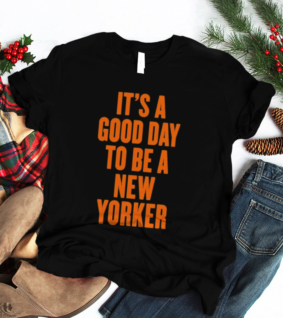 It's A Good Day To Be A New Yorker T-Shirt