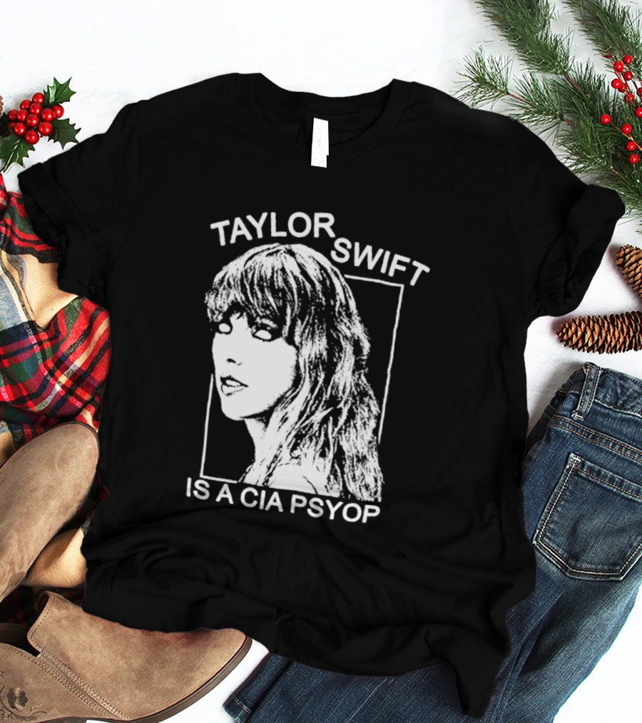Taylor Swift Is A Cia Psyop T-Shirt