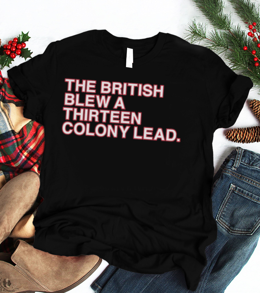 The British Blew A Thirteen Colony Lead 250th Anniversary Chicago Cubs T-Shirt