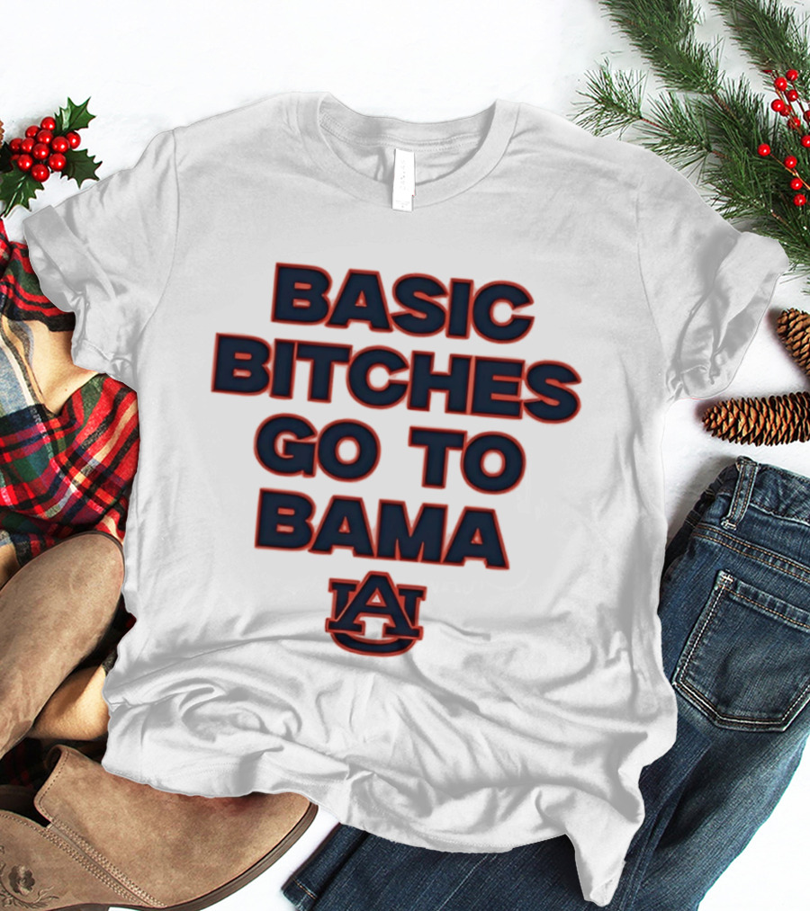Auburn Tigers Basic Bitches Go To Bama T-Shirt