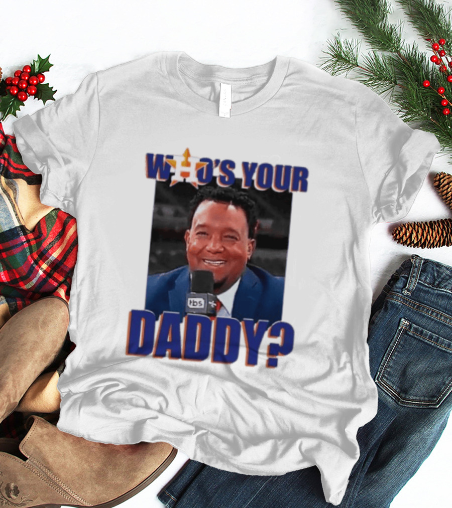 Houston Astros Who's Your Daddy Pedro Martinez TBS T-Shirt