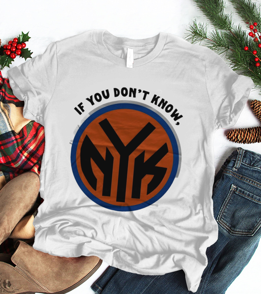 New York Knicks Basketball NYK If You Don't Know 2026 T-Shirt
