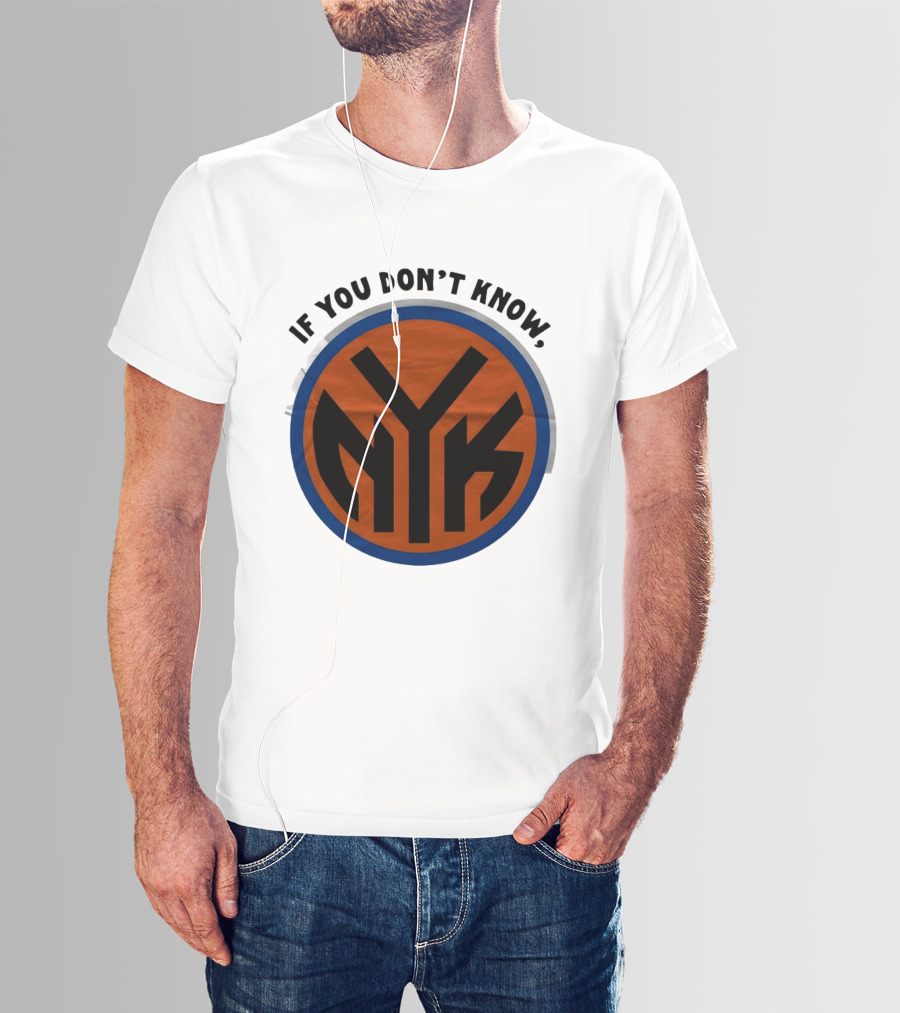 New York Knicks Basketball NYK If You Don't Know 2026 T-Shirt